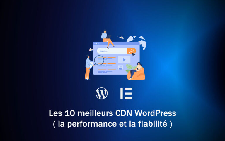 Les 10 meilleurs CDN WordPress basés sur la performance et la fiabilité